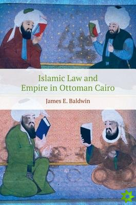 Islamic Law and Empire in Ottoman Cairo