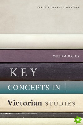 Key Concepts in Victorian Studies