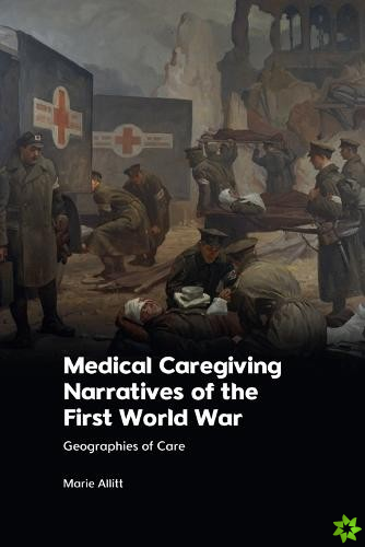 Medical Caregiving Narratives of the First World War