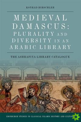 Medieval Damascus: Plurality and Diversity in an Arabic Library