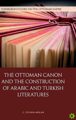 Ottoman Canon and the Construction of Arabic and Turkish Literatures
