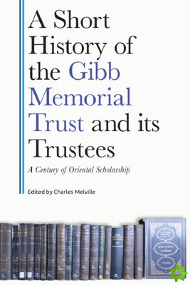 Short History of the Gibb Memorial Trust and its Trustees