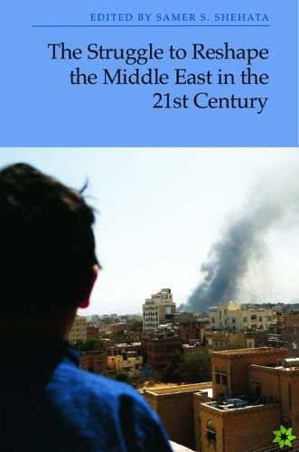 Struggle to Reshape the Middle East in the 21st Century