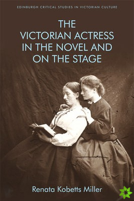 Victorian Actress in the Novel and on the Stage