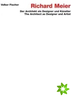 Richard Meier: The Architect as Designer and Artist