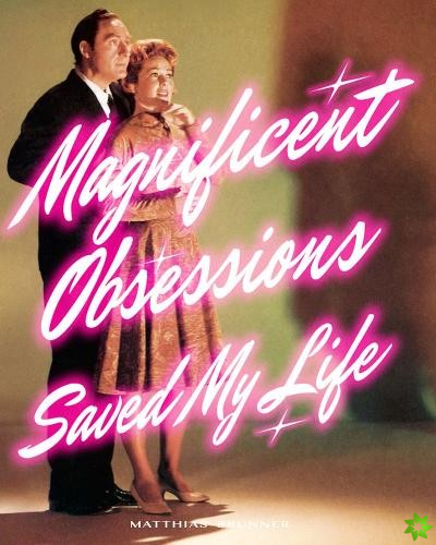 Magnificent Obsessions Saved My Life
