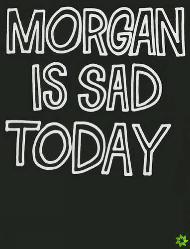 Morgan Is Sad Today