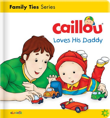 Caillou Loves his Daddy