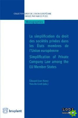 Simplification Du Droit Des Societes Privees Dans Les Etats Membres De l'Union Europeenne / Simplification of Private Company Law Among the EU Member 