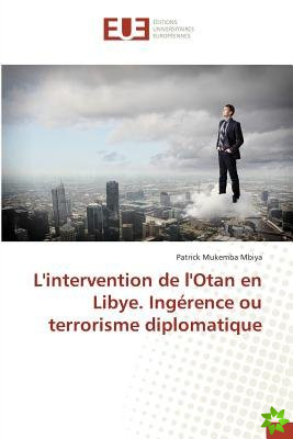 L'Intervention de L'Otan En Libye. Ingerence Ou Terrorisme Diplomatique