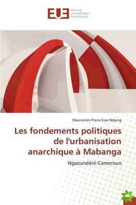 Les Fondements Politiques de L'Urbanisation Anarchique a Mabanga