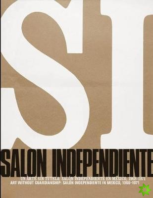 Art Without Guardianship: Salon Independiente in Mexico, 1968-1971
