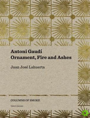 Antoni Gaudi  Ornament, Fire and Ashes