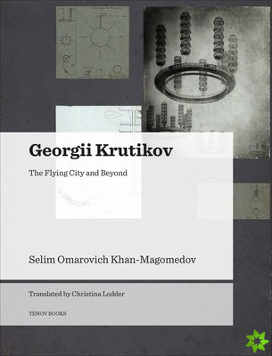 Georgii Krutikov - The Flying City and Beyond