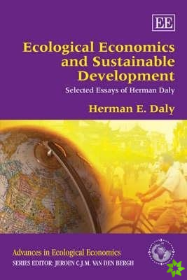 Ecological Economics and Sustainable Development, Selected Essays of Herman Daly