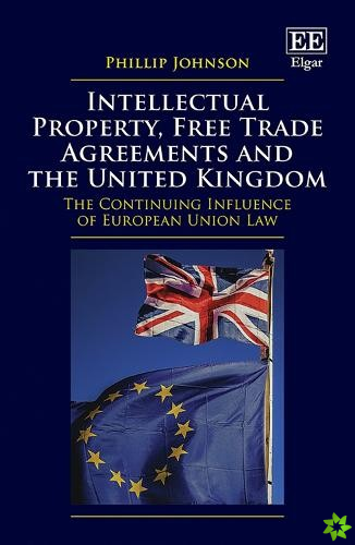 Intellectual Property, Free Trade Agreements and the United Kingdom