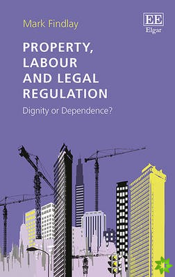 Property, Labour and Legal Regulation