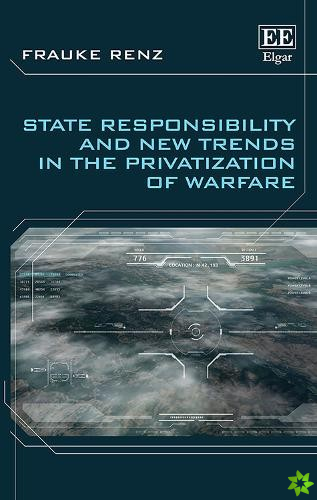 State Responsibility and New Trends in the Privatization of Warfare