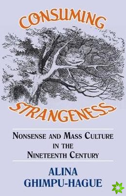 Consuming Strangeness: Nonsense and Mass Culture in the Nineteenth Century