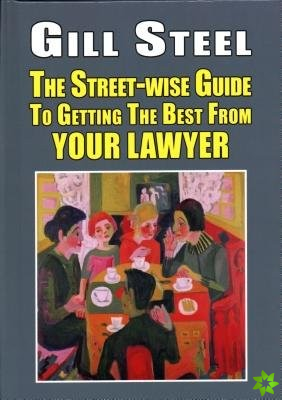 Street-Wise Guide to Getting the Best from Your Lawyer
