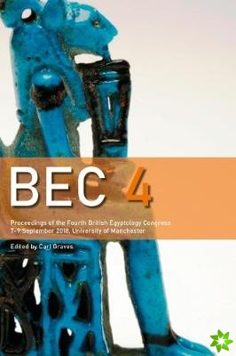 BEC 4: Proceedings of the 4th British Egyptology Congress (2018)