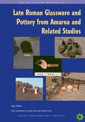 Late Roman Glassware and Pottery from Amarna and Related Studies
