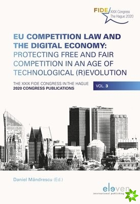 EU Competition Law and the Digital Economy: Protecting Free and Fair Competition in an Age of Technological (R)evolution