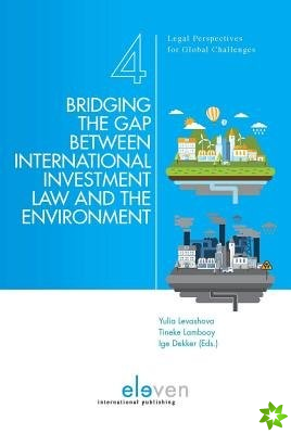 Bridging the Gap Between International Investment Law and the Environment
