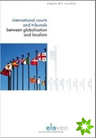 International Courts and Tribunals Between Globalisation and Localism