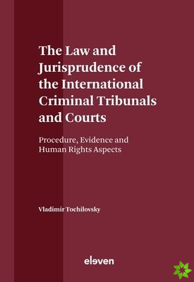 Law and Jurisprudence of the International Criminal Tribunals and Courts