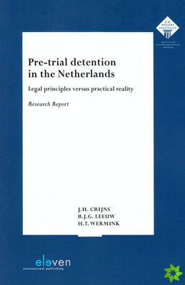Pre-Trial Detention in the Netherlands: Legal Principles versus Practical Reality