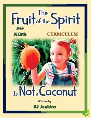 Fruit of the Spirit is Not a Coconut Curriculum