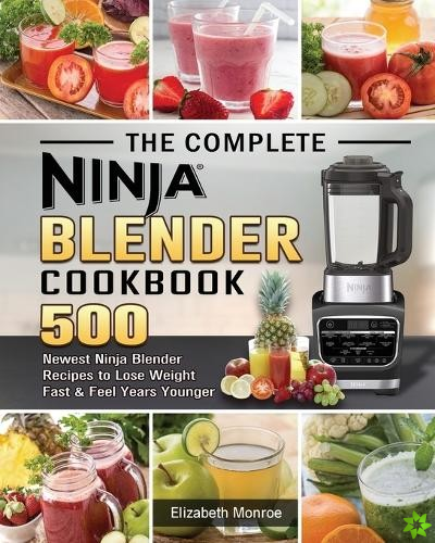 Complete Ninja Blender Cookbook