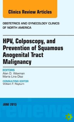 HPV, Colposcopy, and Prevention of Squamous Anogenital Tract Malignancy, An Issue of Obstetric and Gynecology Clinics