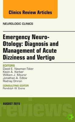 Emergency Neuro-Otology: Diagnosis and Management of Acute Dizziness and Vertigo, An Issue of Neurologic Clinics