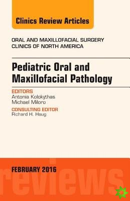 Pediatric Oral and Maxillofacial Pathology, An Issue of Oral and Maxillofacial Surgery Clinics of North America