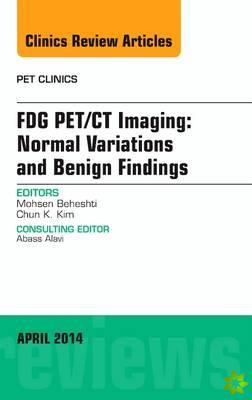 FDG PET/CT Imaging: Normal Variations and Benign Findings - Translation to PET/MRI, An Issue of PET Clinics
