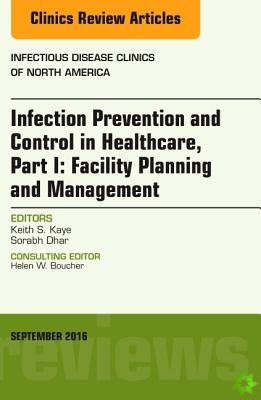 Infection Prevention and Control in Healthcare, Part I: Facility Planning and Management, An Issue of Infectious Disease Clinics of North America