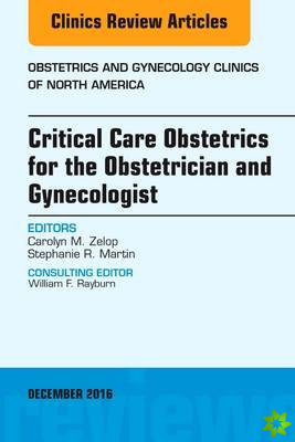 Critical Care Obstetrics for the Obstetrician and Gynecologist, An Issue of Obstetrics and Gynecology Clinics of North America