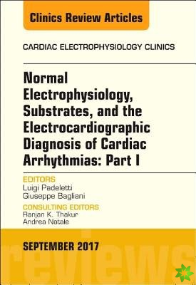 Normal Electrophysiology, Substrates, and the Electrocardiographic Diagnosis of Cardiac Arrhythmias: Part I, An Issue of the Cardiac Electrophysiology