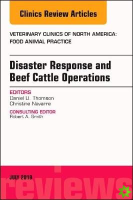 Disaster Response and Beef Cattle Operations, An Issue of Veterinary Clinics of North America: Food Animal Practice