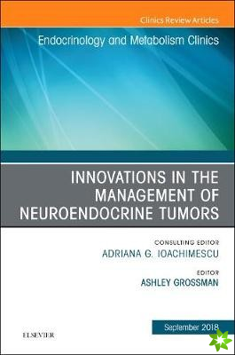 Innovations in the Management of Neuroendocrine Tumors, An Issue of Endocrinology and Metabolism Clinics of North America