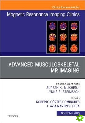 Advanced Musculoskeletal MR Imaging, An Issue of Magnetic Resonance Imaging Clinics of North America
