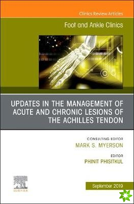 Updates in the Management of Acute and Chronic Lesions of the Achilles Tendon, An issue of Foot and Ankle Clinics of North America