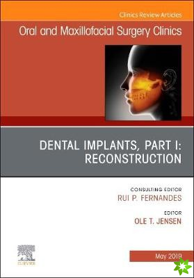 Dental Implants, Part I: Reconstruction, An Issue of Oral and Maxillofacial Surgery Clinics of North America