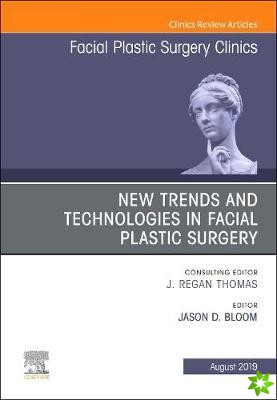 New Trends and Technologies in Facial Plastic Surgery, An Issue of Facial Plastic Surgery Clinics of North America