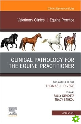 Clinical Pathology for the Equine Practitioner,An Issue of Veterinary Clinics of North America: Equine Practice