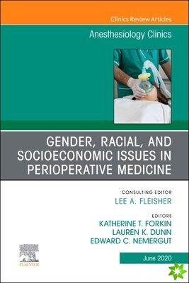 Gender, Racial, and Socioeconomic Issues in Perioperative Medicine , An Issue of Anesthesiology Clinics