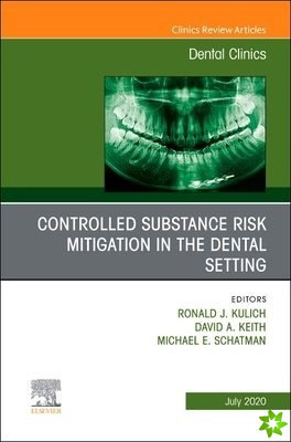 Controlled Substance Risk Mitigation in the Dental Setting, An Issue of Dental Clinics of North America