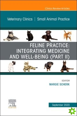 Feline Practice: Integrating Medicine and Well-Being (Part II), An Issue of Veterinary Clinics of North America: Small Animal Practice